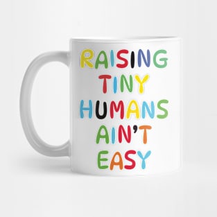 Raising Tiny Humans Ain't Easy Mug